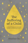 The Suffering of a Child  - A family's journey through childhood terminal cancer
